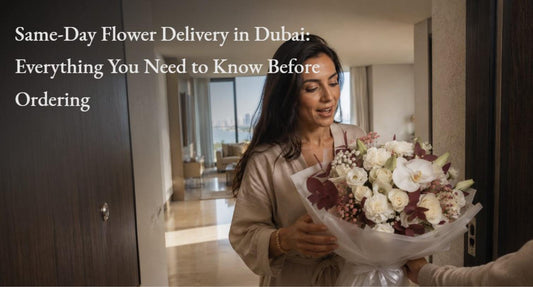 Same-Day Flower Delivery in Dubai: Everything You Need to Know Before Ordering